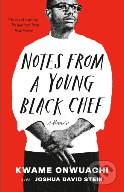 Kniha: Notes from a Young Black Chef (Joshua David Stein a Kwame Onwuachi). , 1900 Kniha: Notes from a Young Black Chef (Joshua David Stein a Kwame Onwuachi). , 1900