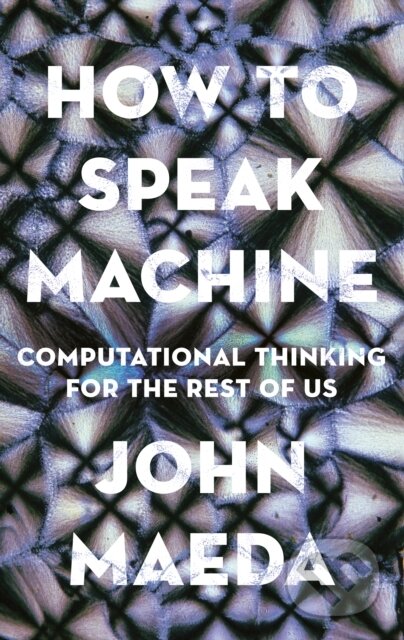 Kniha: How to Speak Machine (John Maeda). , 1900 Kniha: How to Speak Machine (John Maeda). , 1900