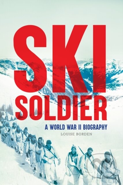 Kniha: Ski Soldier (Louise Borden). , 2018 Kniha: Ski Soldier (Louise Borden). , 2018