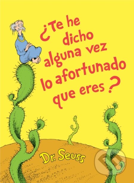 Kniha: Te he dicho alguna vez lo afortunado que eres? (Did I Ever Tell You How Lucky You Are? Spanish Edition) (Dr. Seuss). , 1900 Kniha: Te he dicho alguna vez lo afortunado que eres? (Did I Ever Tell You How Lucky You Are? Spanish Edition) (Dr. Seuss). , 1900