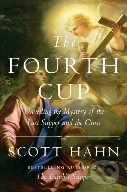 Kniha: The Fourth Cup (Scott Hahn). Images, 2018 Kniha: The Fourth Cup (Scott Hahn). Images, 2018