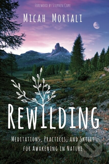 Kniha: Rewilding (Mortali Micah). Sounds True, 2019 Kniha: Rewilding (Mortali Micah). Sounds True, 2019