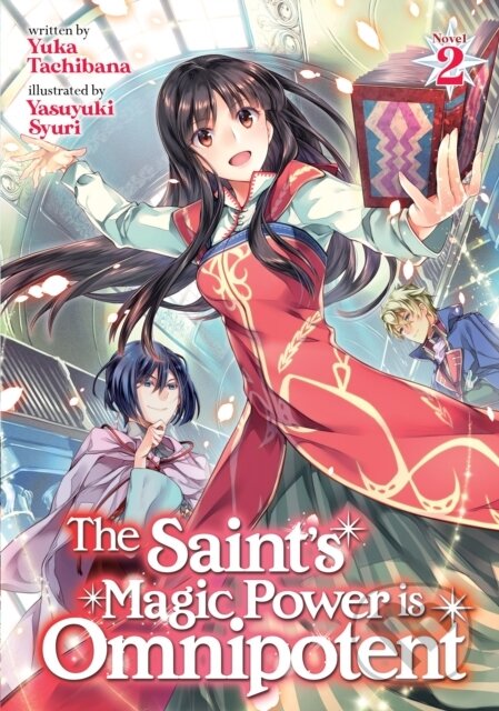 Kniha: The Saint's Magic Power is Omnipotent (Light Novel) Vol. 2 (Yuka Tachibana). Seven Seas, 2021 Kniha: The Saint's Magic Power is Omnipotent (Light Novel) Vol. 2 (Yuka Tachibana). Seven Seas, 2021