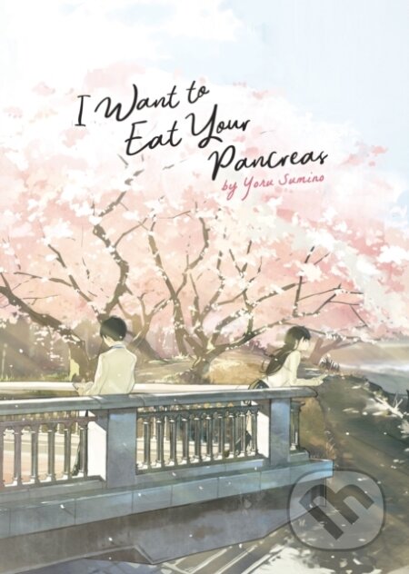 Kniha: I Want to Eat Your Pancreas (Light Novel) (Yoru Sumino). Seven Seas, 2018 Kniha: I Want to Eat Your Pancreas (Light Novel) (Yoru Sumino). Seven Seas, 2018