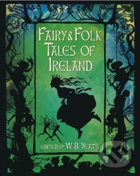 Kniha: Fairy and Folk Tales of Ireland (W. B. Yeats). Arcturus, 2017 Kniha: Fairy and Folk Tales of Ireland (W. B. Yeats). Arcturus, 2017