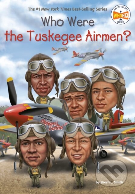 Kniha: Who Were The Tuskegee Airmen (Sherri L. Smith a Who HQ). , 2018 Kniha: Who Were The Tuskegee Airmen (Sherri L. Smith a Who HQ). , 2018