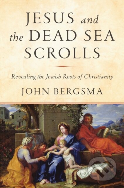 Kniha: Jesus and the Dead Sea Scrolls (John Bergsma). Images, 2019 Kniha: Jesus and the Dead Sea Scrolls (John Bergsma). Images, 2019