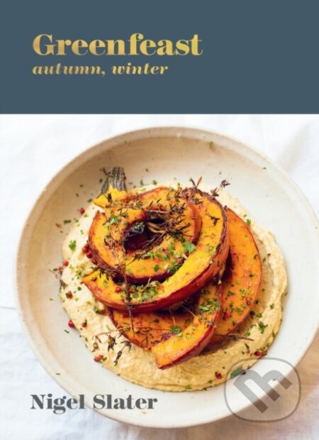 Kniha: Greenfeast: Autumn, Winter (Nigel Slater). Ten speed, 2020 Kniha: Greenfeast: Autumn, Winter (Nigel Slater). Ten speed, 2020