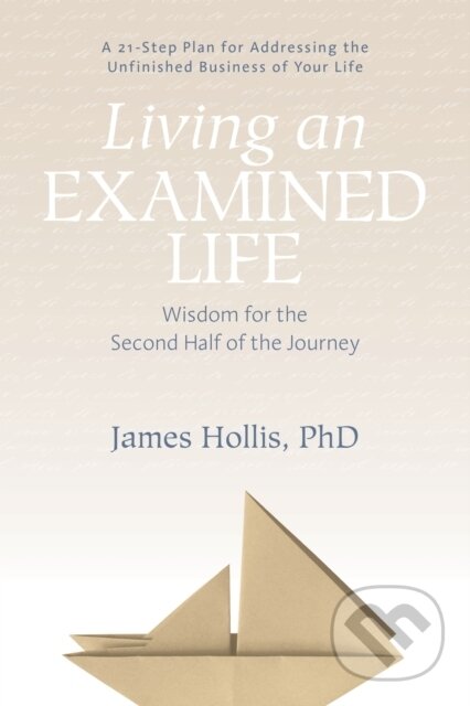 Kniha: Living an Examined Life (James Hollis). Sounds True, 2018 Kniha: Living an Examined Life (James Hollis). Sounds True, 2018