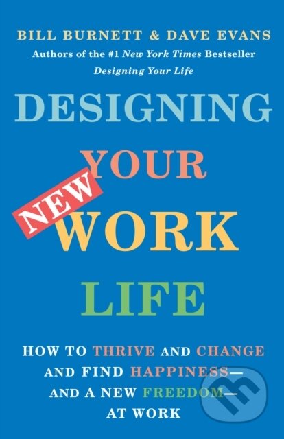 Kniha: Designing Your New Work Life (Bill Burnett a Dave Evans). Vintage, 2021 Kniha: Designing Your New Work Life (Bill Burnett a Dave Evans). Vintage, 2021