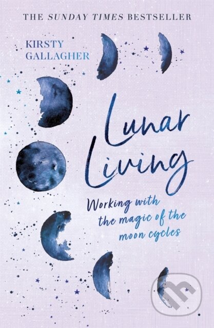 Kniha: Lunar Living (Kirsty Gallagher). Yellow Kite, 2020 Kniha: Lunar Living (Kirsty Gallagher). Yellow Kite, 2020