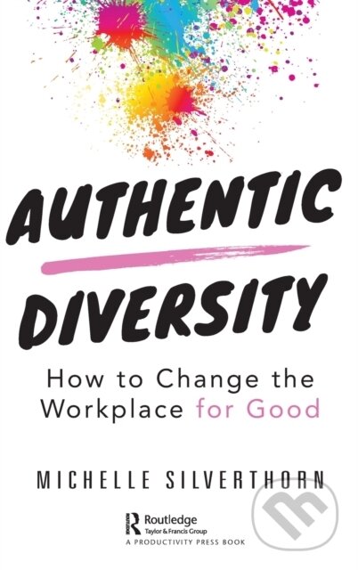 Kniha: Authentic Diversity (Silverthorn Michelle). CRC Press, 2020 Kniha: Authentic Diversity (Silverthorn Michelle). CRC Press, 2020