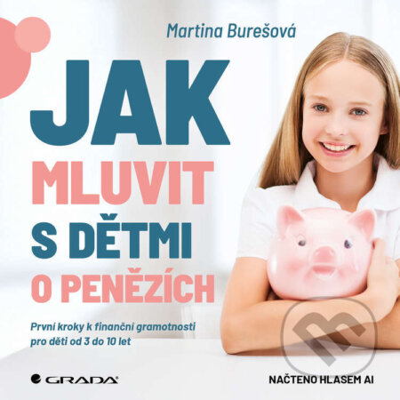 Audiokniha: Jak mluvit s dětmi o penězích (Martina Burešová). Grada, 2026 Audiokniha: Jak mluvit s dětmi o penězích (Martina Burešová). Grada, 2026