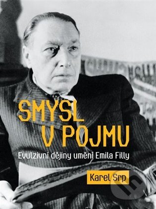 Kniha: Smysl v pojmu - Evulzivní dějiny umění Emila Filly (Karel Srp). Final Idea, 2026 Kniha: Smysl v pojmu - Evulzivní dějiny umění Emila Filly (Karel Srp). Final Idea, 2026