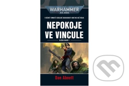 Kniha: Warhammer 40.000 - Nepokoje ve Vincule (Dan Abnett). Polaris Kniha: Warhammer 40.000 - Nepokoje ve Vincule (Dan Abnett). Polaris
