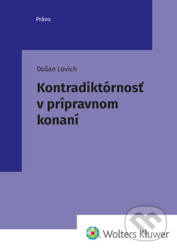 Kniha: Kontradiktórnosť v prípravnom konaní (Dušan Lovich). Wolters Kluwer, 2026 Kniha: Kontradiktórnosť v prípravnom konaní (Dušan Lovich). Wolters Kluwer, 2026
