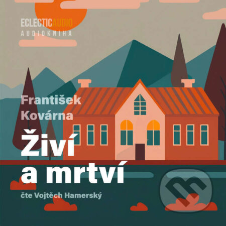 Audiokniha: Živí a mrtví (František Kovárna). EclecticAudio, 2026 Audiokniha: Živí a mrtví (František Kovárna). EclecticAudio, 2026