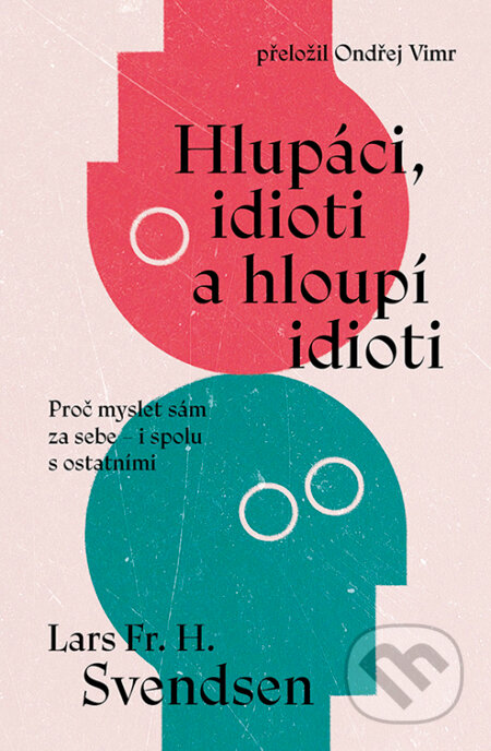 E-kniha: Hlupáci, idioti a hloupí idioti (Lars Svendsen). Via, 2026 E-kniha: Hlupáci, idioti a hloupí idioti (Lars Svendsen). Via, 2026