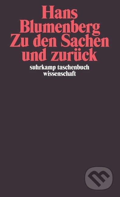 Kniha: Zu den Sachen und zurück (Hans Blumenberg). Suhrkamp, 2007 Kniha: Zu den Sachen und zurück (Hans Blumenberg). Suhrkamp, 2007