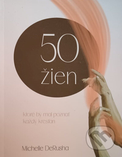Kniha: 50 žien, ktoré by mal poznať každý kresťan (Michelle DeRusha). Biele krídla s.r.o., 2026 Kniha: 50 žien, ktoré by mal poznať každý kresťan (Michelle DeRusha). Biele krídla s.r.o., 2026