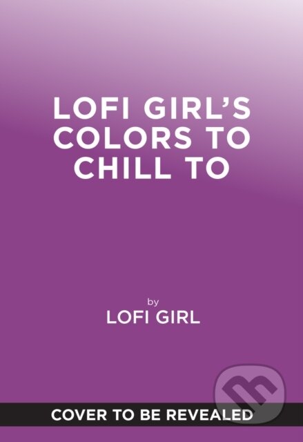 Kniha: Lofi Girl Colors to Chill To (Lofi Girl). ABRAMS, 2026 Kniha: Lofi Girl Colors to Chill To (Lofi Girl). ABRAMS, 2026