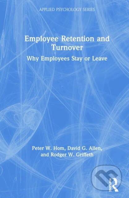 Kniha: Employee Retention and Turnover (David G. Allen, Rodger W. Griffeth a Peter W. Hom). Routledge, 2019 Kniha: Employee Retention and Turnover (David G. Allen, Rodger W. Griffeth a Peter W. Hom). Routledge, 2019