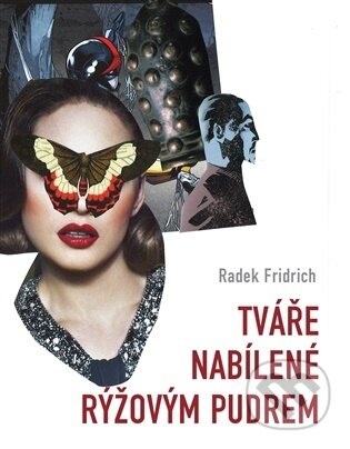 Kniha: Tváře nabílené rýžovým pudrem (Radek Fridrich). Dobrý důvod, 2026 Kniha: Tváře nabílené rýžovým pudrem (Radek Fridrich). Dobrý důvod, 2026