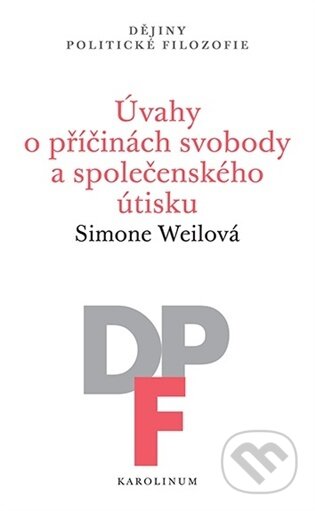 Kniha: Úvahy o příčinách svobody a společenského útisku (Simone Weilová). Karolinum, 2026 Kniha: Úvahy o příčinách svobody a společenského útisku (Simone Weilová). Karolinum, 2026