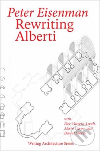 Kniha: Rewriting Alberti (Peter Eisenman). The MIT Press, 2025 Kniha: Rewriting Alberti (Peter Eisenman). The MIT Press, 2025