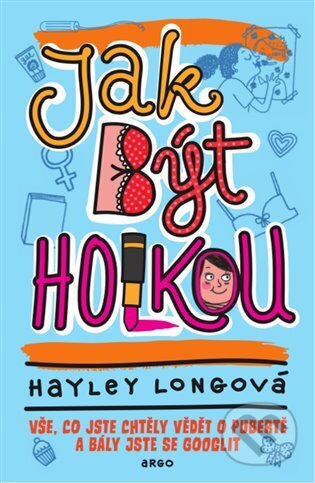 E-kniha: Jak být holkou (Hayley Long). Argo, 2015 E-kniha: Jak být holkou (Hayley Long). Argo, 2015