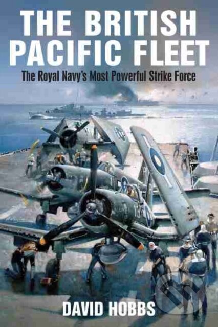 Kniha: British Pacific Fleet (David Hobbs). Pen and Sword, 2017 Kniha: British Pacific Fleet (David Hobbs). Pen and Sword, 2017