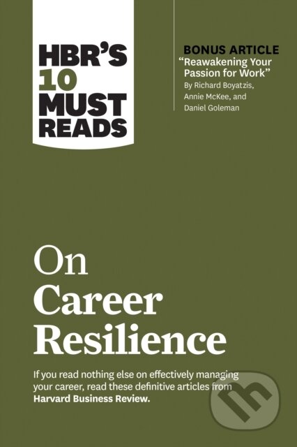 Kniha: HBR's 10 Must Reads on Career Resilience (with bonus article "Reawakening Your Passion for Work" By Richard E. Boyatzis, Annie McKee, and Daniel Goleman) (Daniel Goleman, Peter F. Drucker, Laura Morgan Roberts, Herminia Ibarra a Harvard Business Review). Harvard Business Review Press, 2021 Kniha: HBR's 10 Must Reads on Career Resilience (with bonus article "Reawakening Your Passion for Work" By Richard E. Boyatzis, Annie McKee, and Daniel Goleman) (Daniel Goleman, Peter F. Drucker, Laura Morgan Roberts, Herminia Ibarra a Harvard Business Review). Harvard Business Review Press, 2021