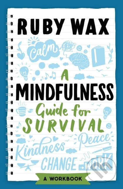 Kniha: A Mindfulness Guide for Survival (Ruby Wax). , 2021 Kniha: A Mindfulness Guide for Survival (Ruby Wax). , 2021