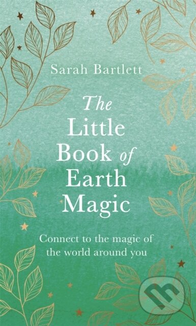 Kniha: The Little Book of Earth Magic (Sarah Bartlett). Piatkus, 2021 Kniha: The Little Book of Earth Magic (Sarah Bartlett). Piatkus, 2021