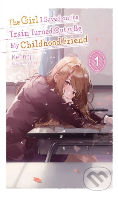 Kniha: The Girl I Saved on the Train Turned Out to Be My Childhood Friend, Vol. 1 (light novel) (Fly Kennoji). Yen Press, 2021 Kniha: The Girl I Saved on the Train Turned Out to Be My Childhood Friend, Vol. 1 (light novel) (Fly Kennoji). Yen Press, 2021