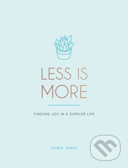 Kniha: Less is More (Robin James). Summersdale, 2020 Kniha: Less is More (Robin James). Summersdale, 2020