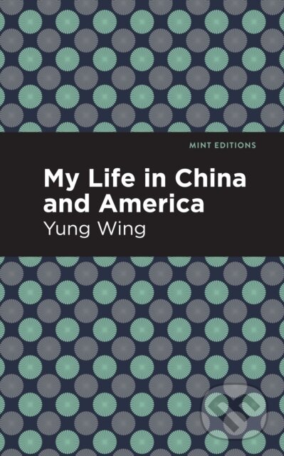 Kniha: My Life in China and America (Yung Wing). Mint Editions, 2021 Kniha: My Life in China and America (Yung Wing). Mint Editions, 2021