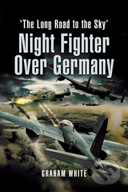 Kniha: Night Fighter Over Germany (Graham White). , 2021 Kniha: Night Fighter Over Germany (Graham White). , 2021
