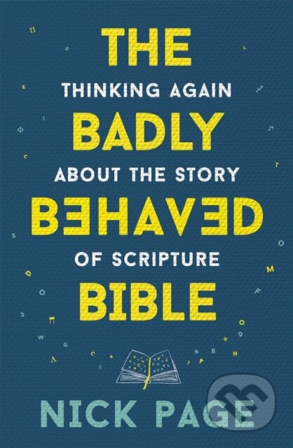 Kniha: The Badly Behaved Bible (Page Nick). Hodder Faith, 2021 Kniha: The Badly Behaved Bible (Page Nick). Hodder Faith, 2021