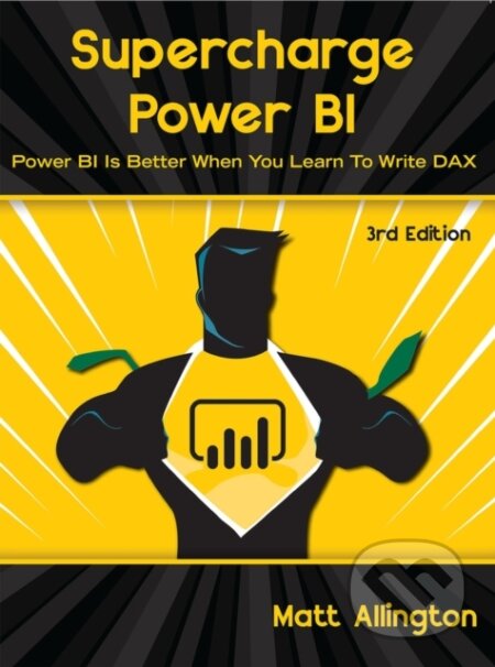 Kniha: Supercharge Power BI (Matt Allington). , 2021 Kniha: Supercharge Power BI (Matt Allington). , 2021