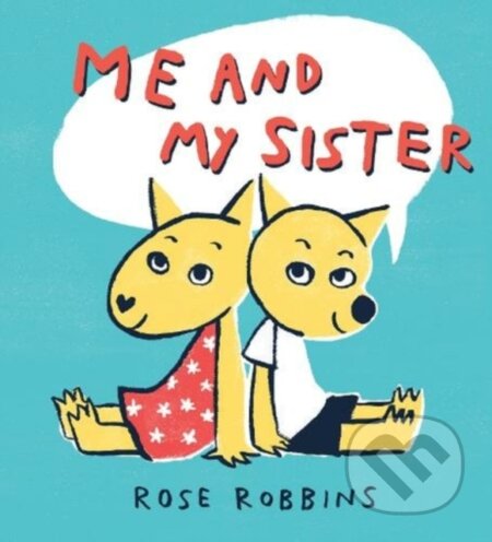Kniha: Me and My Sister (Rose Robbins). Scallywag, 2020 Kniha: Me and My Sister (Rose Robbins). Scallywag, 2020