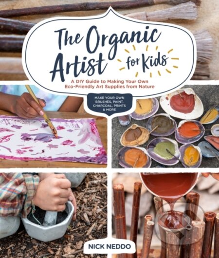 Kniha: The Organic Artist for Kids (Nick Neddo). Quarry, 2020 Kniha: The Organic Artist for Kids (Nick Neddo). Quarry, 2020
