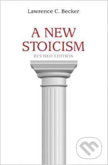 Kniha: A New Stoicism (Lawrence C. Becker). Princeton University Press, 2017 Kniha: A New Stoicism (Lawrence C. Becker). Princeton University Press, 2017