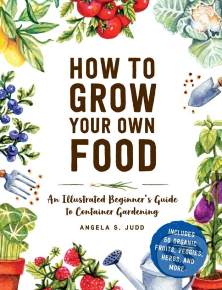 Kniha: How to Grow Your Own Food (Angela S. Judd). Adams Media, 2021 Kniha: How to Grow Your Own Food (Angela S. Judd). Adams Media, 2021