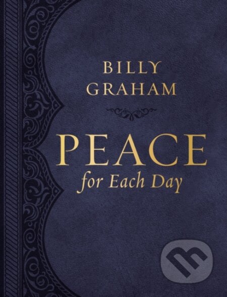 Kniha: Peace for Each Day, Large Text Leathersoft (Billy Graham). Thomas Nelson Publishers, 2021 Kniha: Peace for Each Day, Large Text Leathersoft (Billy Graham). Thomas Nelson Publishers, 2021