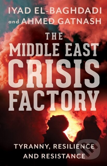 Kniha: The Middle East Crisis Factory (Ahmed Gatnash a Iyad El-Baghdadi). C Hurst & Co Publishers, 2021 Kniha: The Middle East Crisis Factory (Ahmed Gatnash a Iyad El-Baghdadi). C Hurst & Co Publishers, 2021
