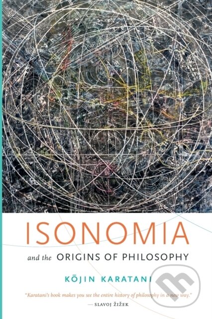Kniha: Isonomia and the Origins of Philosophy (Kojin Karatani). Duke University, 2017 Kniha: Isonomia and the Origins of Philosophy (Kojin Karatani). Duke University, 2017
