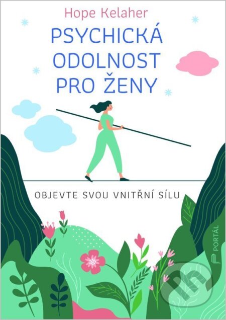Kniha: Psychická odolnost pro ženy (Hope Kelaher). Portál, 2026 Kniha: Psychická odolnost pro ženy (Hope Kelaher). Portál, 2026