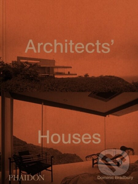Kniha: Architects' Houses (Dominic Bradbury). Phaidon, 2026 Kniha: Architects' Houses (Dominic Bradbury). Phaidon, 2026