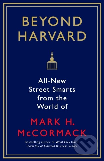 Kniha: Beyond Harvard (Mark H. McCormack a Jo Russell). Profile Books, 2017 Kniha: Beyond Harvard (Mark H. McCormack a Jo Russell). Profile Books, 2017